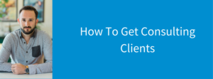 how to get consulting clients