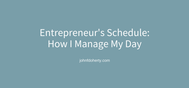 Entrepreneur’s Schedule: How I Manage My Day