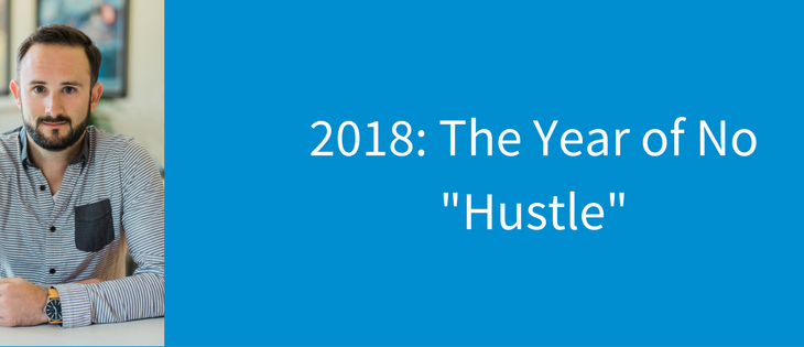 2018: The Year of No “Hustle”