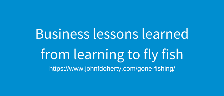 Business lessons learned from learning how to fly fish