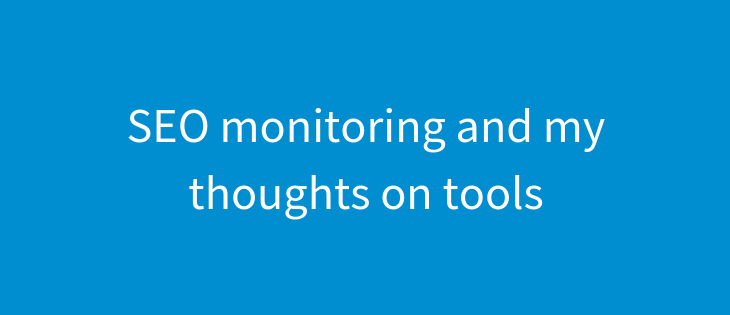 SEO Monitoring and my thoughts on tools