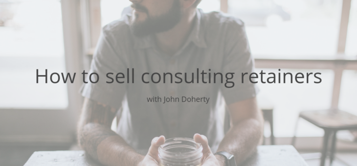 How to sell consulting retainers