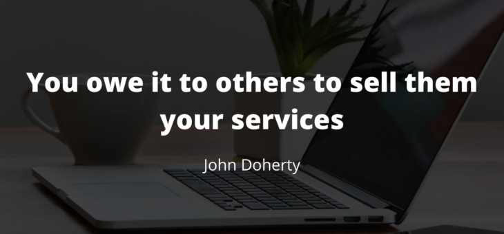 You owe it to others to sell them your services