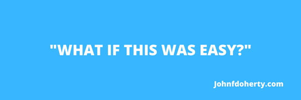 “What if this was easy?”